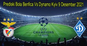 Prediski Bola Benfica Vs Dynamo Kyiv 9 Desember 2021