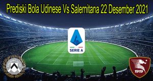 Prediski Bola Udinese Vs Salernitana 22 Desember 2021