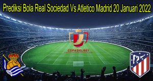 Prediksi Bola Real Sociedad Vs Atletico Madrid 20 Januari 2022