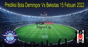 Prediksi Bola Demirspor Vs Beksitas 15 Febuari 2022