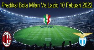Prediksi Bola Milan Vs Lazio 10 Febuari 2022