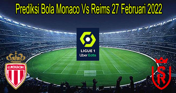 Prediksi Bola Monaco Vs Reims 27 Februari 2022