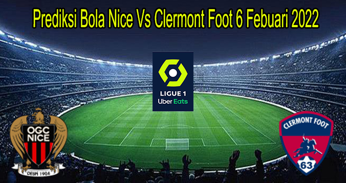 Prediksi Bola Nice Vs Clermont Foot 6 Febuari 2022