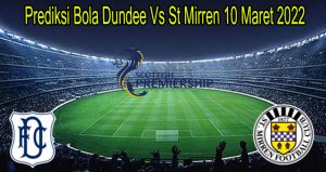 Prediksi Bola Dundee Vs St Mirren 10 Maret 2022