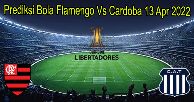 Prediksi Bola Flamengo Vs Cardoba 13 Apr 2022