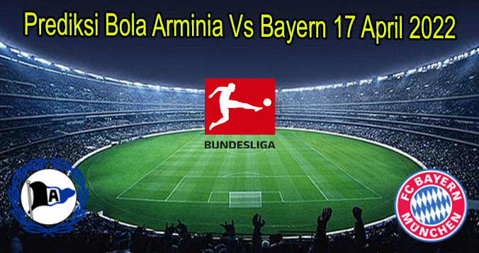 Prediksi Bola Arminia Vs Bayern 17 April 2022