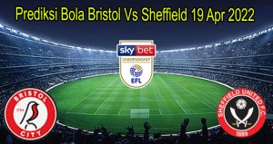 Prediksi Bola Bristol Vs Sheffield 19 Apr 2022