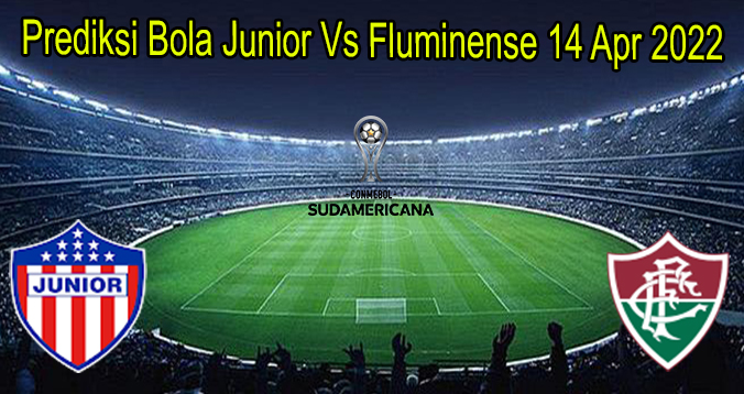 Prediksi Bola Junior Vs Fluminense 14 Apr 2022