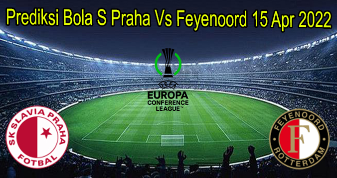 Prediksi Bola S Praha Vs Feyenoord 15 Apr 2022