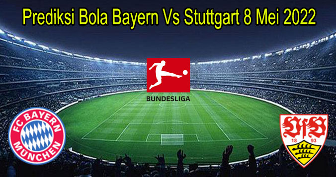Prediksi Bola Bayern Vs Stuttgart 8 Mei 2022