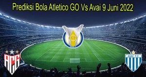Prediksi Bola Atletico GO Vs Avai 9 Juni 2022