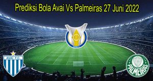 Prediksi Bola Avai Vs Palmeiras 27 Juni 2022