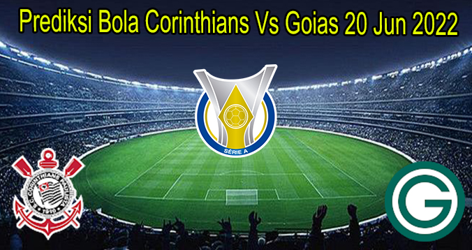 Prediksi Bola Corinthians Vs Goias 20 Jun 2022