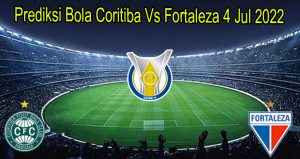 Prediksi Bola Coritiba Vs Fortaleza 4 Jul 2022