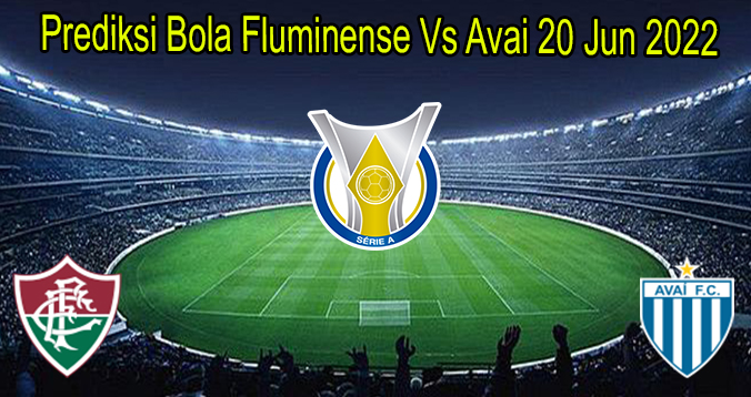Prediksi Bola Fluminense Vs Avai 20 Jun 2022
