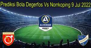 Prediksi Bola Degerfos Vs Norkoping 9 Jul 2022
