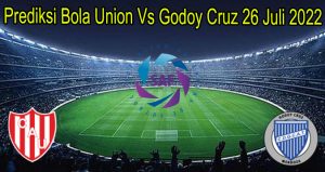 Prediksi Bola Union Vs Godoy Cruz 26 Juli 2022