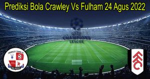 Prediksi Bola Crawley Vs Fulham 24 Agus 2022