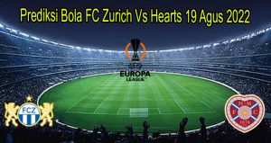 Prediksi Bola FC Zurich Vs Hearts 19 Agus 2022