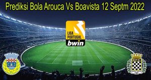 Prediksi Bola Arouca Vs Boavista 12 Septm 2022