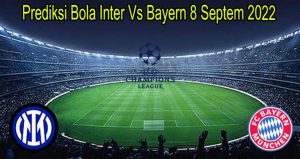 Prediksi Bola Inter Vs Bayern 8 Septem 2022