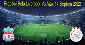 Prediksi Bola Liverpool Vs Ajax 14 Septem 2022