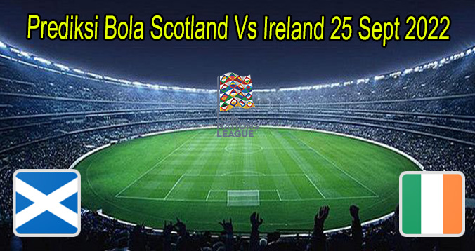 Prediksi Bola Scotland Vs Ireland 25 Sept 2022
