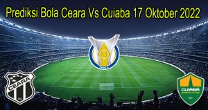 Prediksi Bola Ceara Vs Cuiaba 17 Oktober 2022