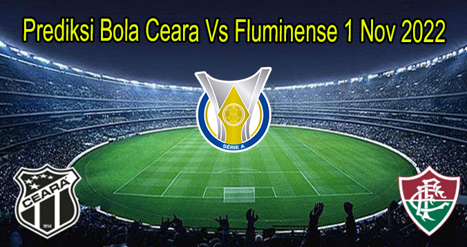 Prediksi Bola Ceara Vs Fluminense 1 Nov 2022