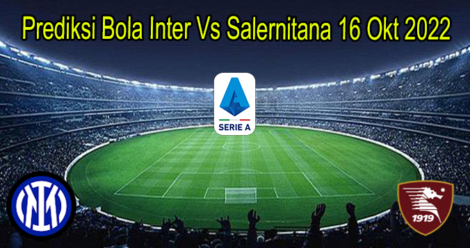 Prediksi Bola Inter Vs Salernitana 16 Okt 2022