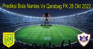Prediksi Bola Nantes Vs Qarabag FK 28 Okt 2022