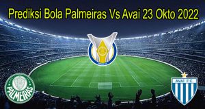 Prediksi Bola Palmeiras Vs Avai 23 Okto 2022