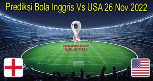 Prediksi Bola Inggris Vs USA 26 Nov 2022