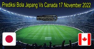 Prediksi Bola Jepang Vs Canada 17 Nov 2022