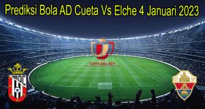 Prediksi Bola AD Cueta Vs Elche 4 Januari 2023