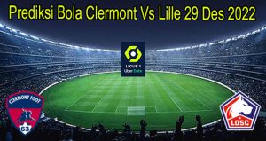 Prediksi Bola Clermont Vs Lille 29 Des 2022