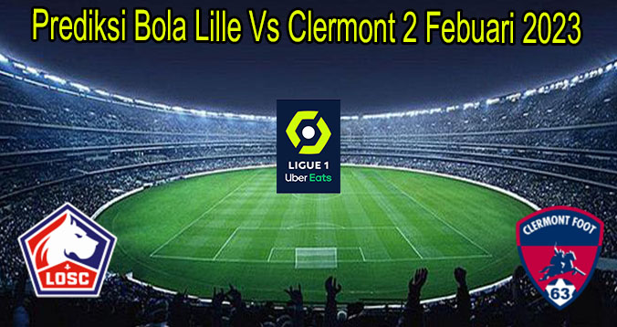 Prediksi Bola Lille Vs Clermont 2 Febuari 2023