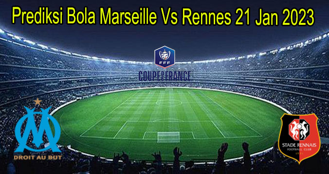 Prediksi Bola Marseille Vs Rennes 21 Jan 2023