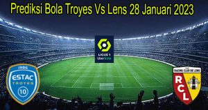Prediksi Bola Troyes Vs Lens 28 Januari 2023