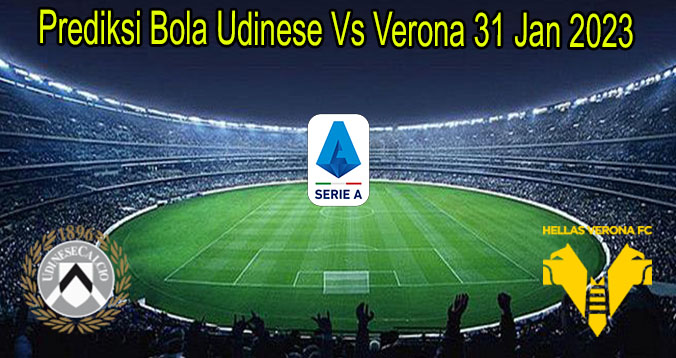 Prediksi Bola Udinese Vs Verona 31 Jan 2023