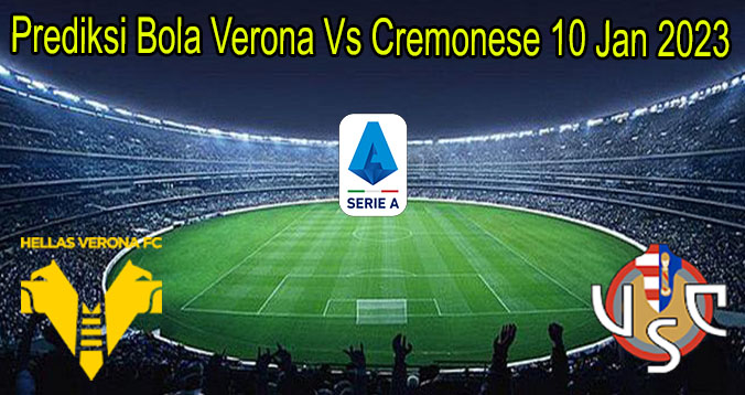 Prediksi Bola Verona Vs Cremonese 10 Jan 2023