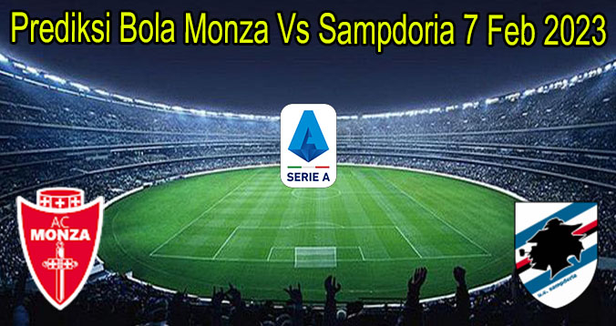 Prediksi Bola Monza Vs Sampdoria 7 Feb 2023