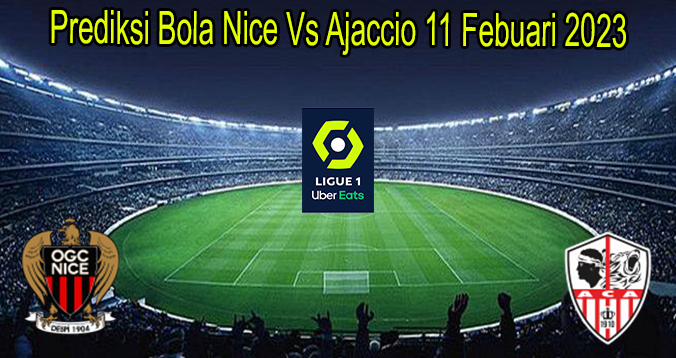 Prediksi Bola Nice Vs Ajaccio 11 Febuari 2023