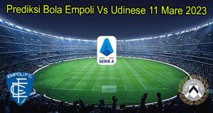 Prediksi Bola Empoli Vs Udinese 11 Maret 2023