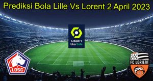Prediksi Bola Lille Vs Lorent 2 April 2023