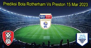 Prediksi Bola Rotherham Vs Preston 15 Mar 2023