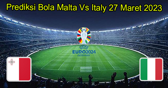 Prediksi Bola Malta Vs Italy 27 Maret 2023