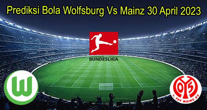 Prediksi Bola Wolfsburg Vs Mainz 30 April 2023