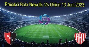 Prediksi Bola Newells Vs Union 13 Juni 2023
