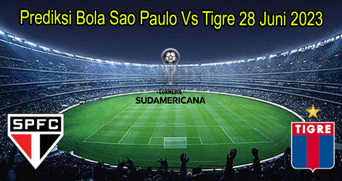 Prediksi Bola Sao Paulo Vs Tigre 28 Juni 2023